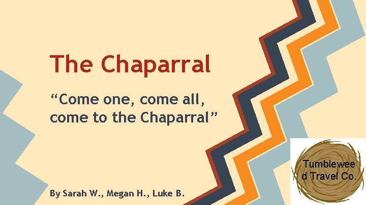The Chaparral “Come one, come all, come to the Chaparral” Tumblewee d Travel Co.