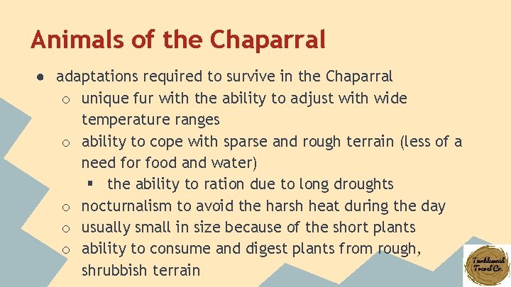 Animals of the Chaparral ● adaptations required to survive in the Chaparral o unique