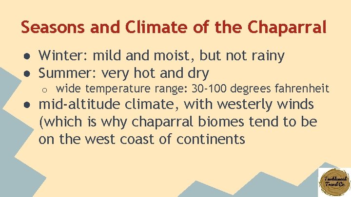 Seasons and Climate of the Chaparral ● Winter: mild and moist, but not rainy