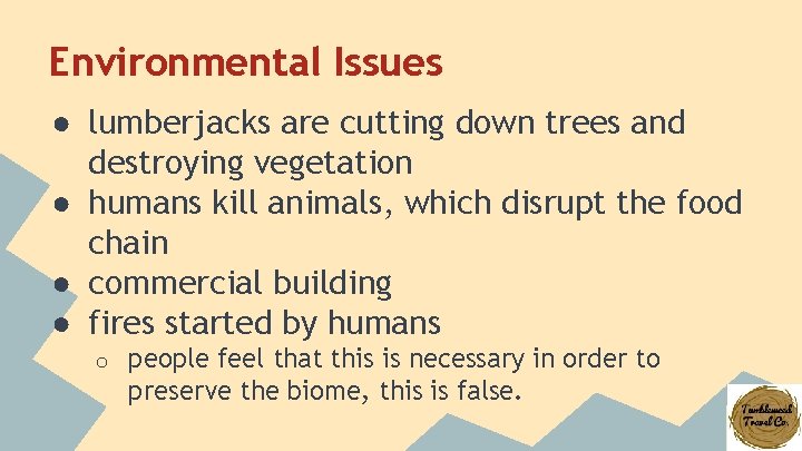 Environmental Issues ● lumberjacks are cutting down trees and destroying vegetation ● humans kill