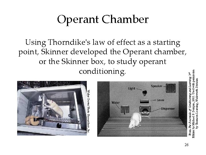 Using Thorndike's law of effect as a starting point, Skinner developed the Operant chamber,