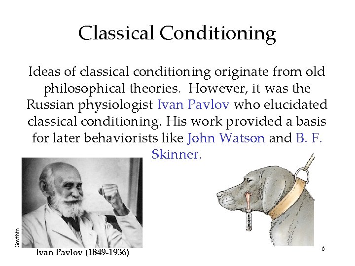 Classical Conditioning Sovfoto Ideas of classical conditioning originate from old philosophical theories. However, it