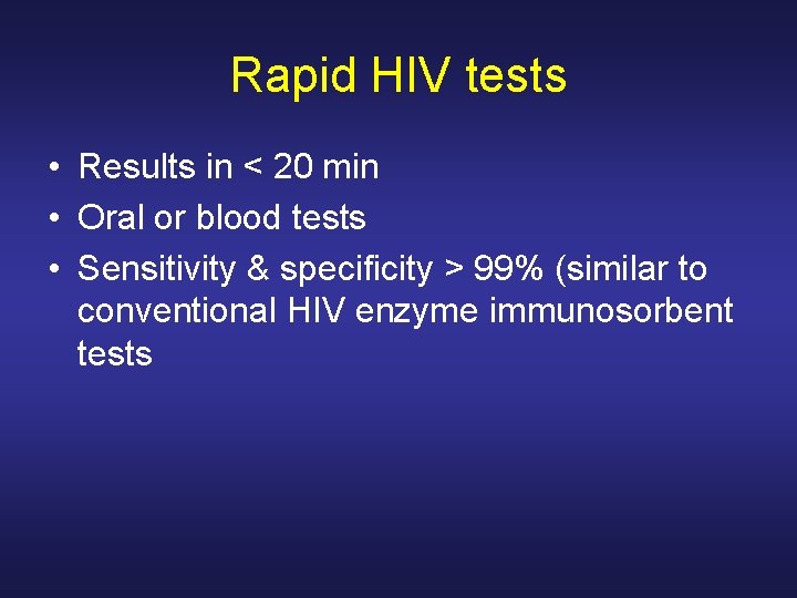 Rapid HIV tests • Results in < 20 min • Oral or blood tests Rapid HIV tests • Results in < 20 min • Oral or blood tests