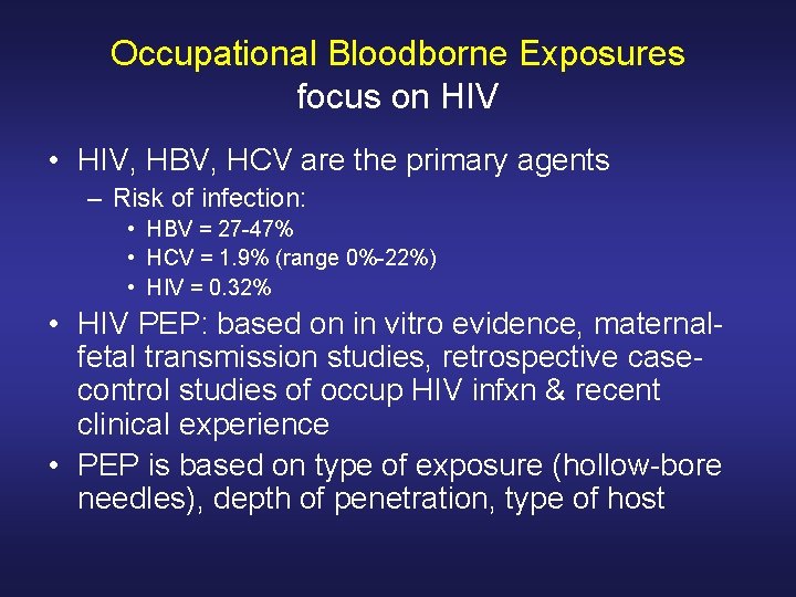 Occupational Bloodborne Exposures focus on HIV • HIV, HBV, HCV are the primary agents Occupational Bloodborne Exposures focus on HIV • HIV, HBV, HCV are the primary agents