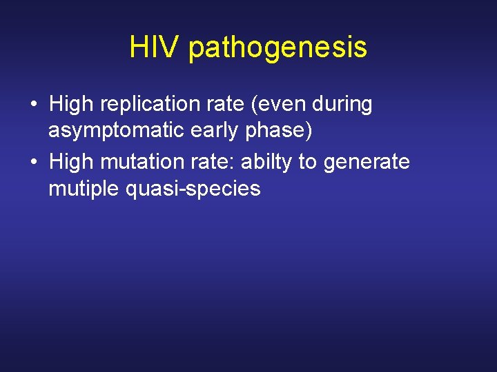 HIV pathogenesis • High replication rate (even during asymptomatic early phase) • High mutation HIV pathogenesis • High replication rate (even during asymptomatic early phase) • High mutation