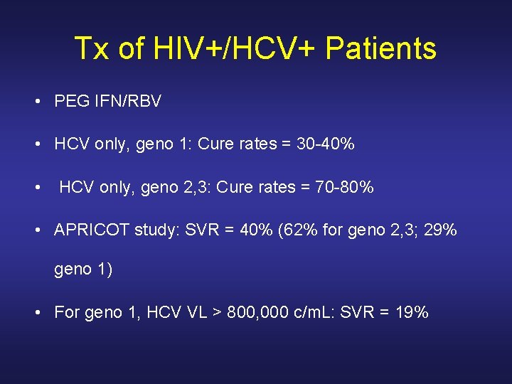 Tx of HIV+/HCV+ Patients • PEG IFN/RBV • HCV only, geno 1: Cure rates Tx of HIV+/HCV+ Patients • PEG IFN/RBV • HCV only, geno 1: Cure rates