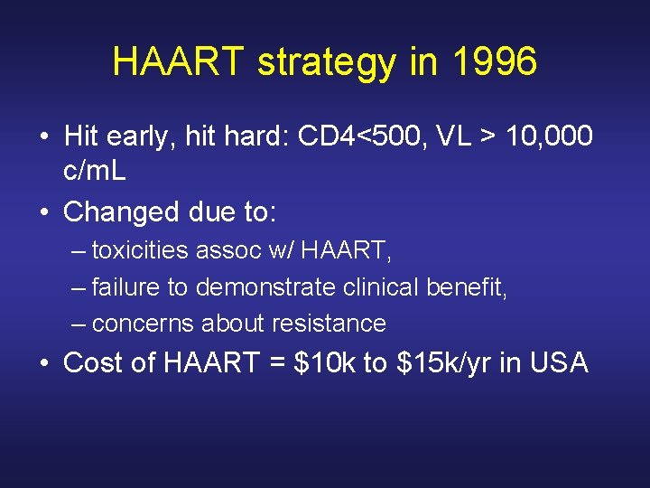 HAART strategy in 1996 • Hit early, hit hard: CD 4<500, VL > 10, HAART strategy in 1996 • Hit early, hit hard: CD 4<500, VL > 10,