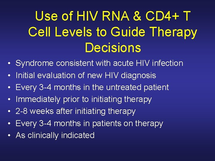 Use of HIV RNA & CD 4+ T Cell Levels to Guide Therapy Decisions Use of HIV RNA & CD 4+ T Cell Levels to Guide Therapy Decisions