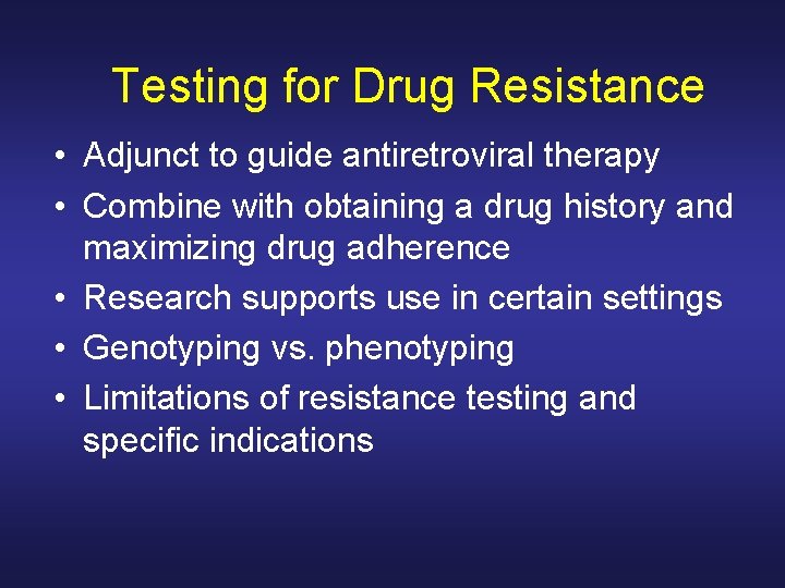 Testing for Drug Resistance • Adjunct to guide antiretroviral therapy • Combine with obtaining Testing for Drug Resistance • Adjunct to guide antiretroviral therapy • Combine with obtaining