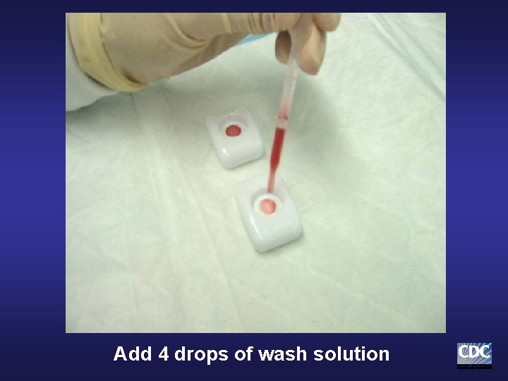 Add 4 drops of wash solution Add 4 drops of wash solution