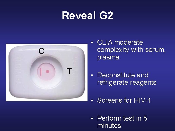 Reveal G 2 • CLIA moderate complexity with serum, plasma • Reconstitute and refrigerate Reveal G 2 • CLIA moderate complexity with serum, plasma • Reconstitute and refrigerate