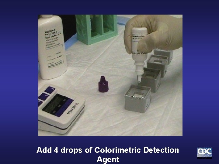 Add 4 drops of Colorimetric Detection Agent Add 4 drops of Colorimetric Detection Agent