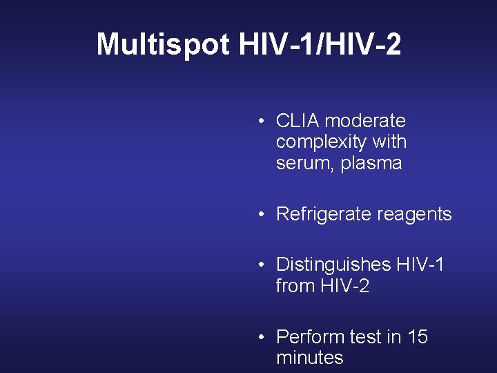 Multispot HIV-1/HIV-2 • CLIA moderate complexity with serum, plasma • Refrigerate reagents • Distinguishes Multispot HIV-1/HIV-2 • CLIA moderate complexity with serum, plasma • Refrigerate reagents • Distinguishes