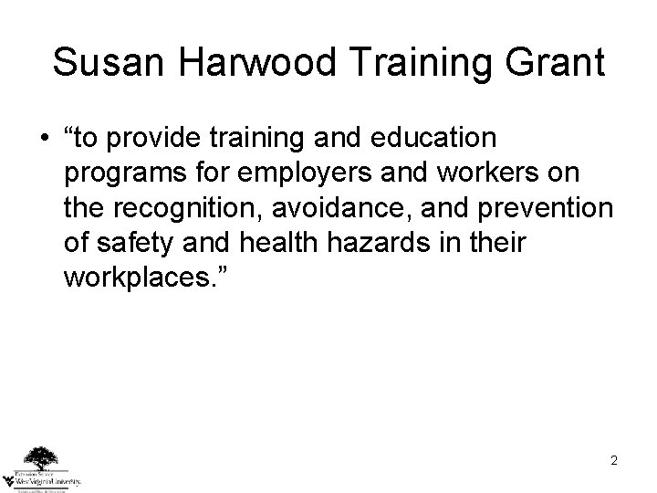 Susan Harwood Training Grant • “to provide training and education programs for employers and