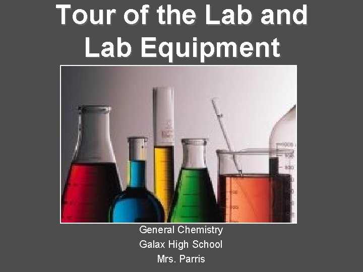 Tour of the Lab and Lab Equipment General Chemistry Galax High School Mrs. Parris