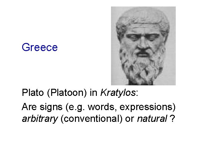 Greece Plato (Platoon) in Kratylos: Are signs (e. g. words, expressions) arbitrary (conventional) or