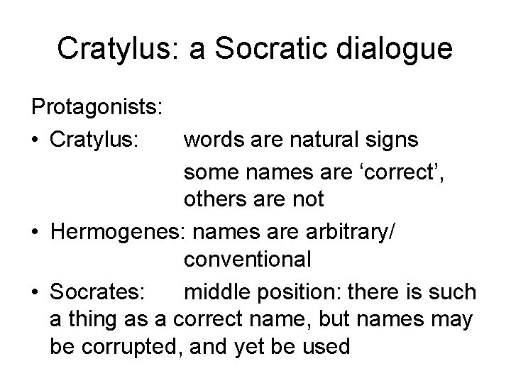 Cratylus: a Socratic dialogue Protagonists: • Cratylus: words are natural signs some names are