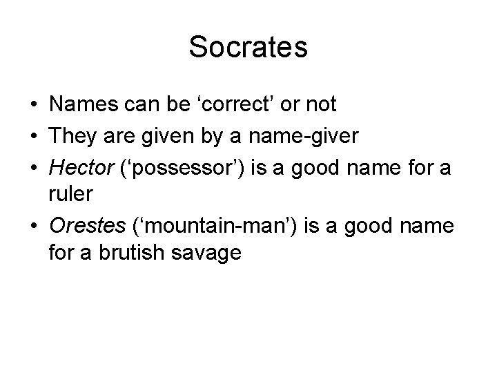 Socrates • Names can be ‘correct’ or not • They are given by a