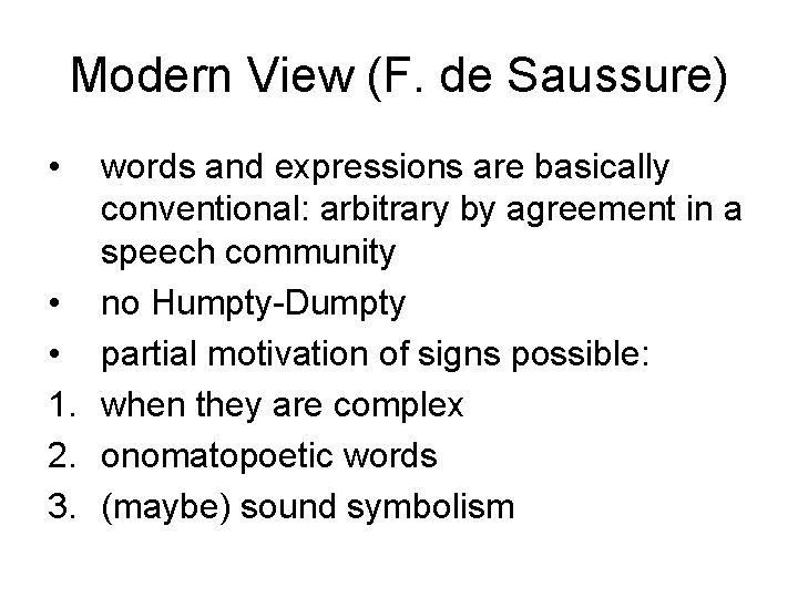 Modern View (F. de Saussure) • words and expressions are basically conventional: arbitrary by