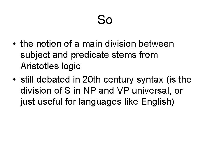 So • the notion of a main division between subject and predicate stems from