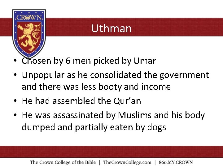 Uthman • Chosen by 6 men picked by Umar • Unpopular as he consolidated