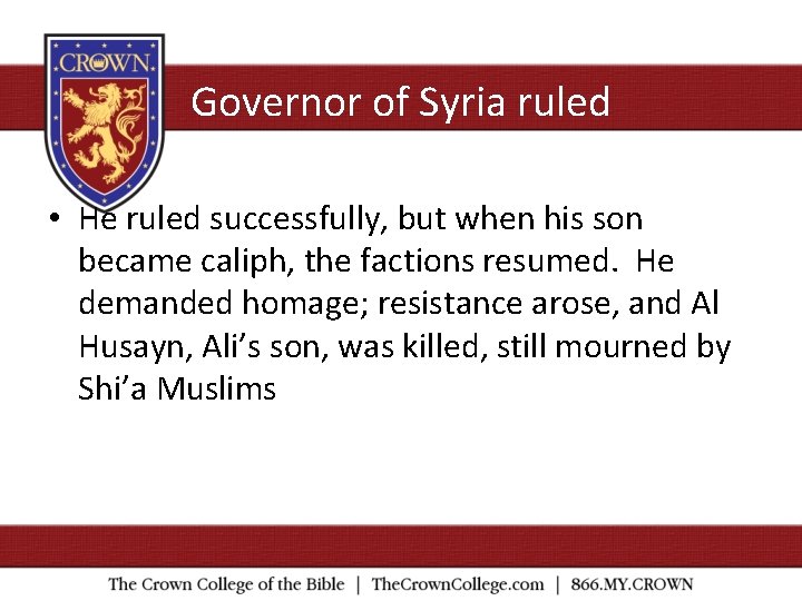 Governor of Syria ruled • He ruled successfully, but when his son became caliph,