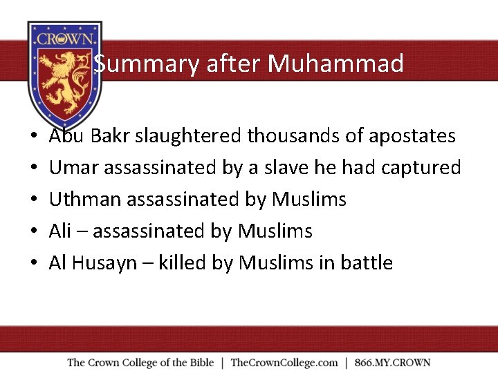 Summary after Muhammad • • • Abu Bakr slaughtered thousands of apostates Umar assassinated