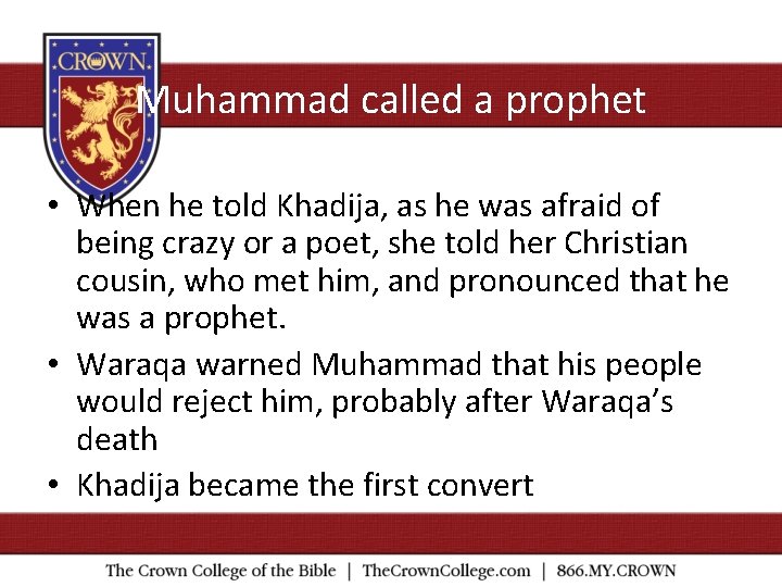 Muhammad called a prophet • When he told Khadija, as he was afraid of