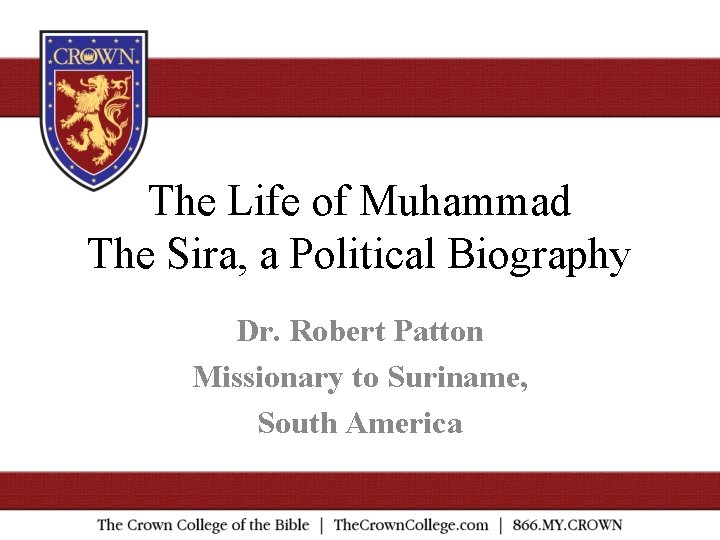 The Life of Muhammad The Sira, a Political Biography Dr. Robert Patton Missionary to