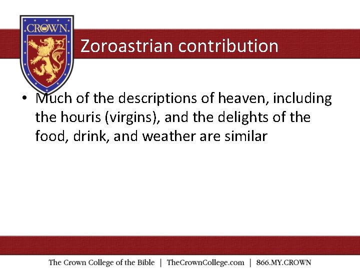 Zoroastrian contribution • Much of the descriptions of heaven, including the houris (virgins), and