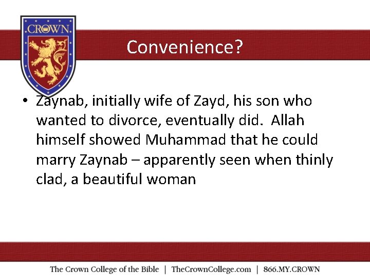 Convenience? • Zaynab, initially wife of Zayd, his son who wanted to divorce, eventually