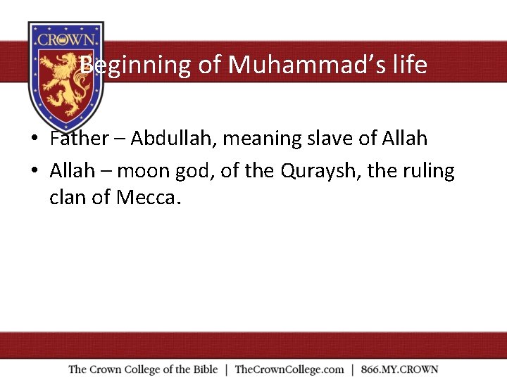 Beginning of Muhammad’s life • Father – Abdullah, meaning slave of Allah • Allah