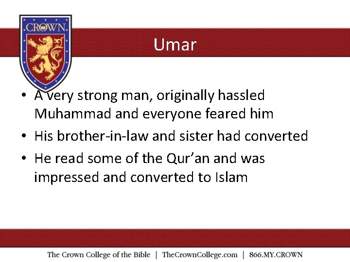 Umar • A very strong man, originally hassled Muhammad and everyone feared him •