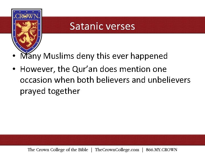 Satanic verses • Many Muslims deny this ever happened • However, the Qur’an does