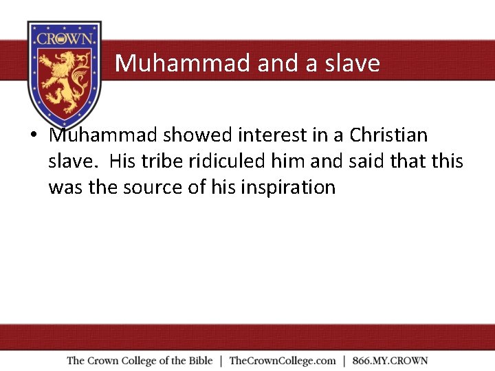 Muhammad and a slave • Muhammad showed interest in a Christian slave. His tribe