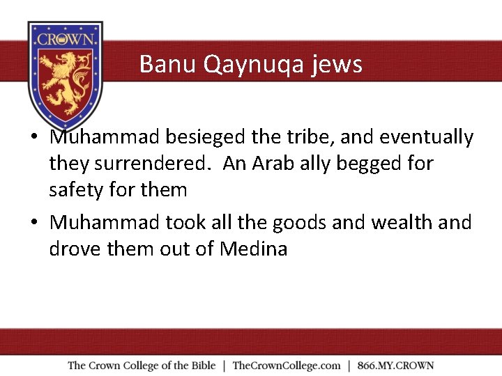 Banu Qaynuqa jews • Muhammad besieged the tribe, and eventually they surrendered. An Arab
