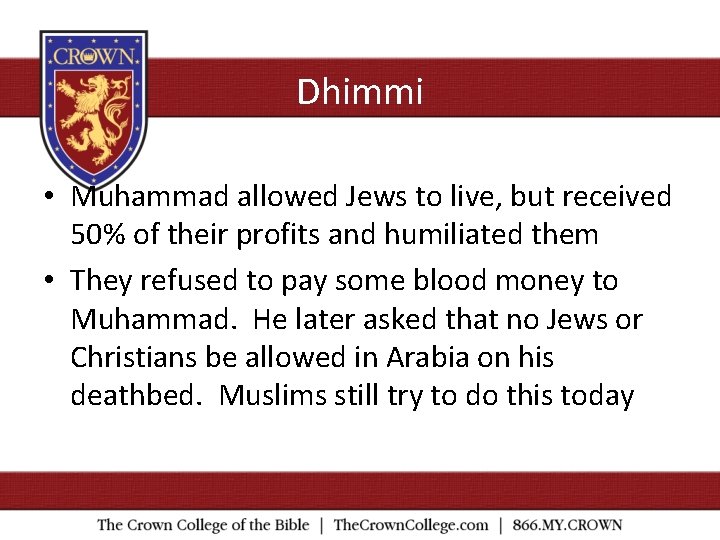 Dhimmi • Muhammad allowed Jews to live, but received 50% of their profits and