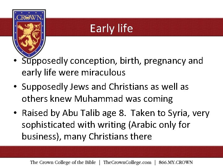 Early life • Supposedly conception, birth, pregnancy and early life were miraculous • Supposedly