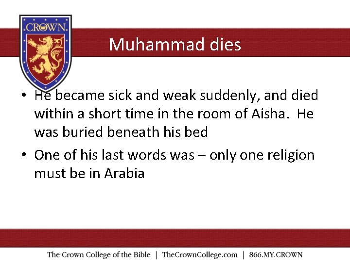 Muhammad dies • He became sick and weak suddenly, and died within a short