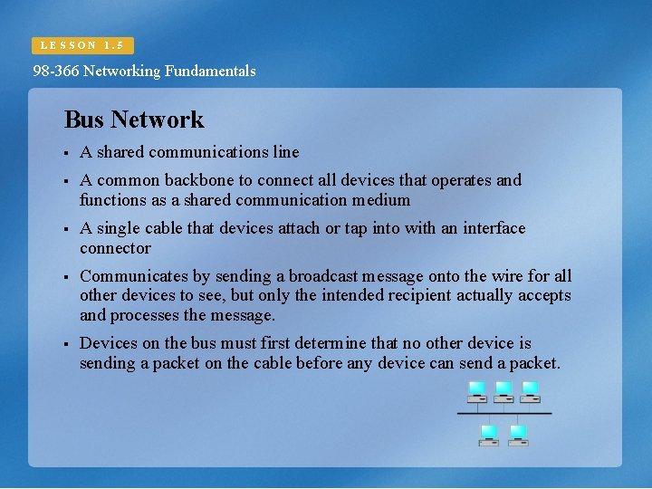 LESSON 1. 5 98 -366 Networking Fundamentals Bus Network § A shared communications line