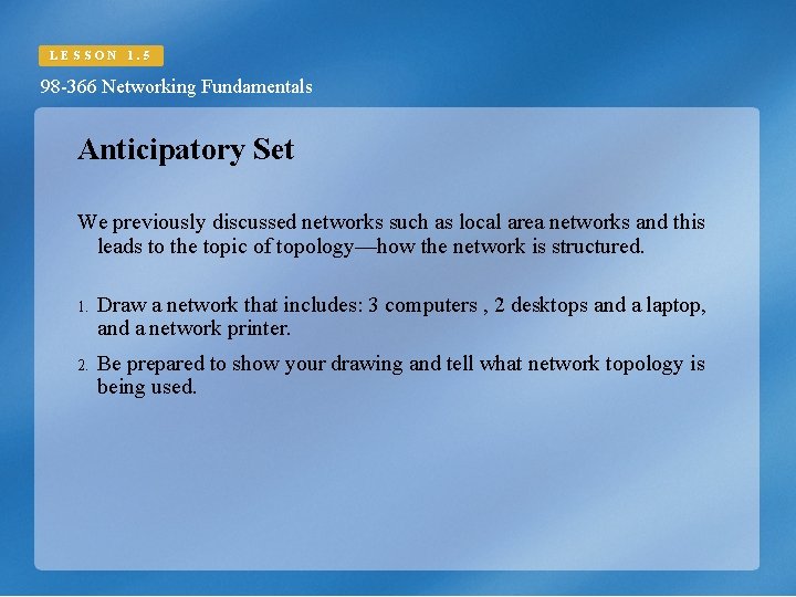 LESSON 1. 5 98 -366 Networking Fundamentals Anticipatory Set We previously discussed networks such