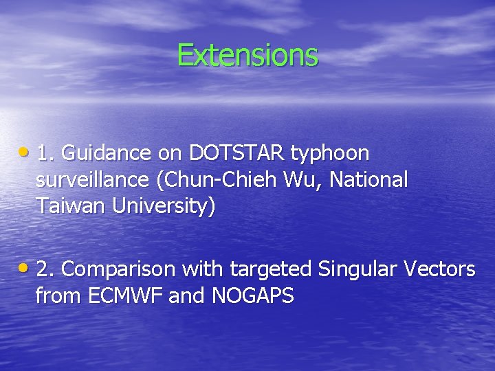 Extensions • 1. Guidance on DOTSTAR typhoon surveillance (Chun-Chieh Wu, National Taiwan University) • Extensions • 1. Guidance on DOTSTAR typhoon surveillance (Chun-Chieh Wu, National Taiwan University) •