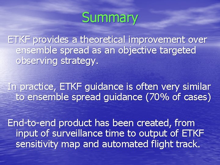 Summary ETKF provides a theoretical improvement over ensemble spread as an objective targeted observing Summary ETKF provides a theoretical improvement over ensemble spread as an objective targeted observing