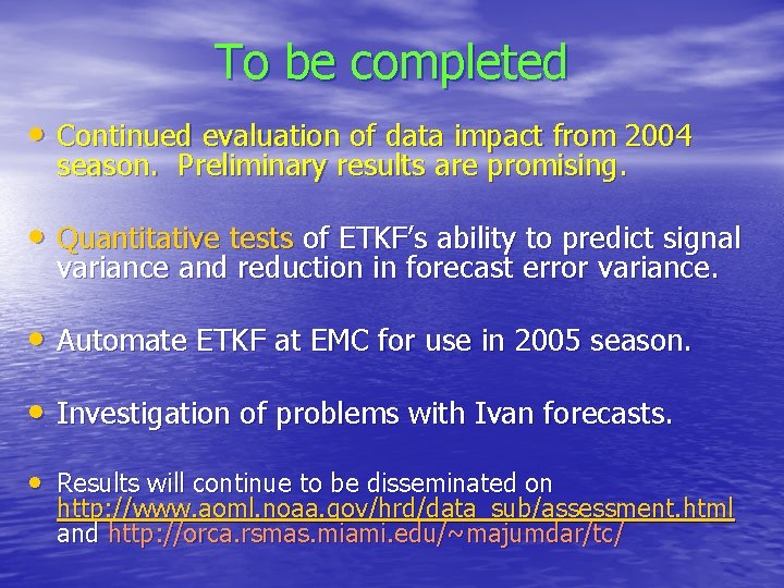 To be completed • Continued evaluation of data impact from 2004 season. Preliminary results To be completed • Continued evaluation of data impact from 2004 season. Preliminary results
