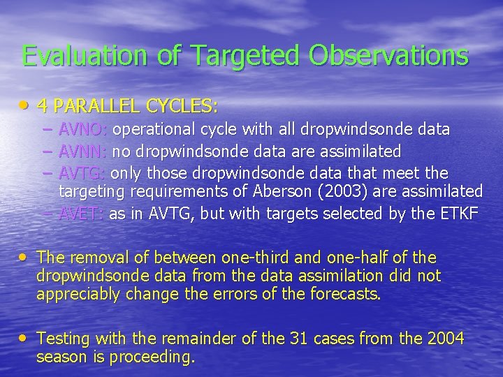 Evaluation of Targeted Observations • 4 PARALLEL CYCLES: – AVNO: operational cycle with all Evaluation of Targeted Observations • 4 PARALLEL CYCLES: – AVNO: operational cycle with all