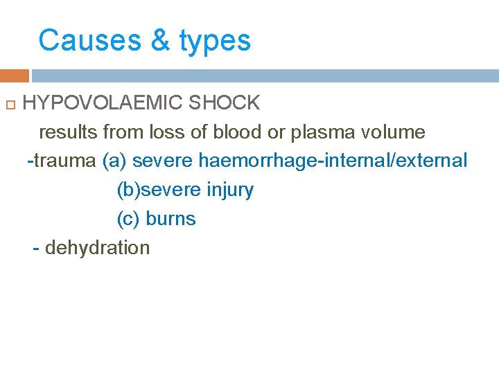 Causes & types HYPOVOLAEMIC SHOCK results from loss of blood or plasma volume -trauma