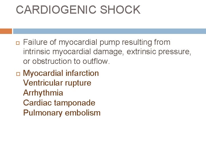 CARDIOGENIC SHOCK Failure of myocardial pump resulting from intrinsic myocardial damage, extrinsic pressure, or