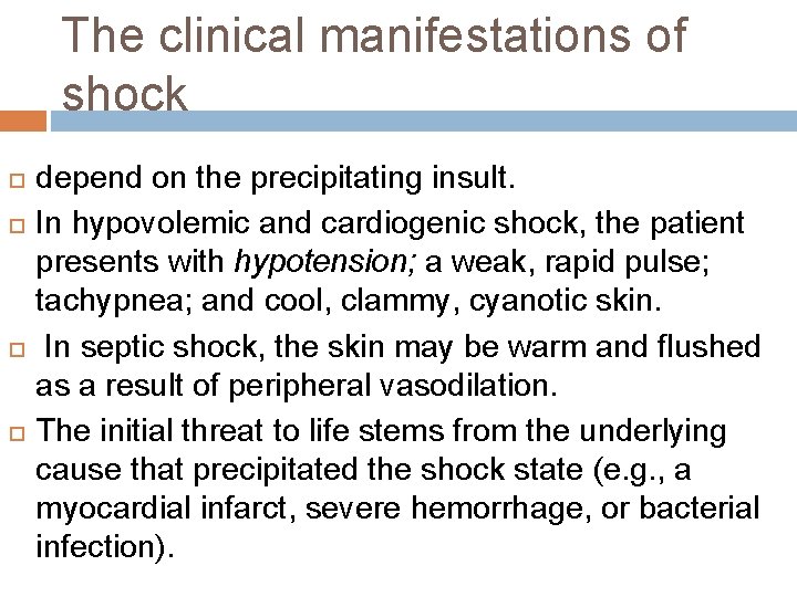 The clinical manifestations of shock depend on the precipitating insult. In hypovolemic and cardiogenic