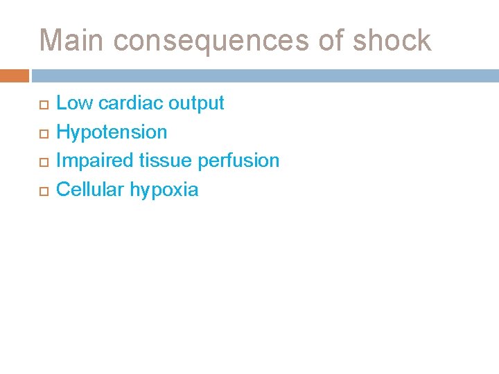Main consequences of shock Low cardiac output Hypotension Impaired tissue perfusion Cellular hypoxia 