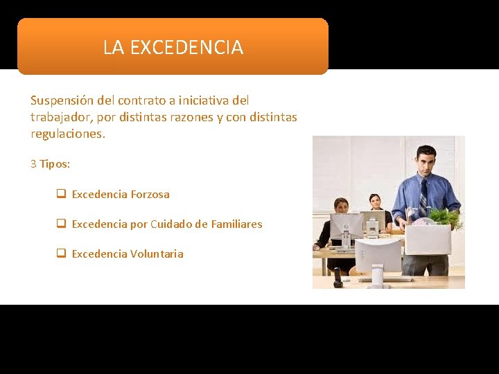 LA EXCEDENCIA Suspensión del contrato a iniciativa del trabajador, por distintas razones y con